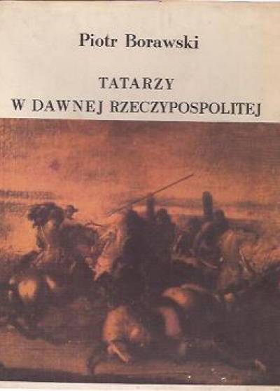 Piotr Borawski - Tatarzy w dawnej Rzeczypospolitej