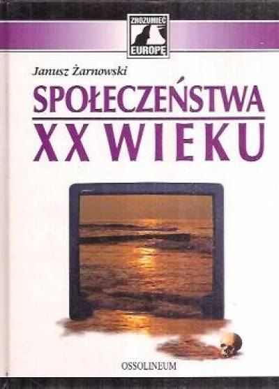 Janusz Żarnowski - Społeczeństwa XX wieku