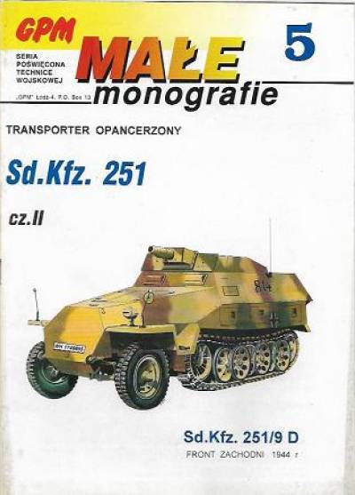 Waldemar Rogowski - Transporter opancerzony Sd.Kfz. 251 - cz. II - Sd. Kfz 251/9 D. Front zachodni 1944 r.   (Małe monografie GPM 5)