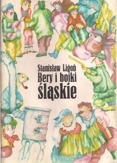 Stanisław Ligoń - Bery i bojki śląskie