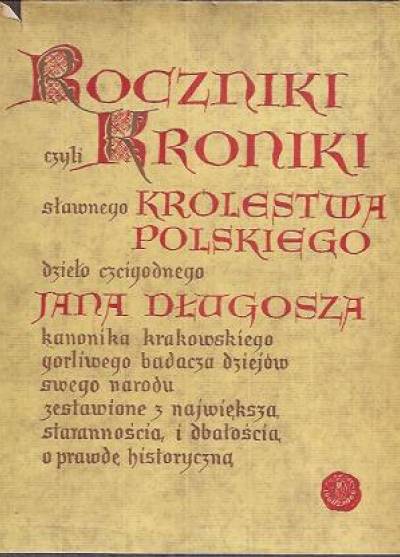 Jan Długosz - Roczniki czyli kroniki sławnego królestwa polskiego - księga dziesiąta i księga jedenasta 1406-1412
