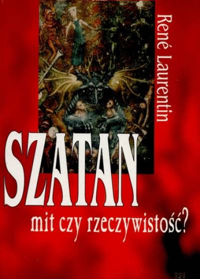 Rene Laurentin - Szatan - mit czy rzeczywistość? Nauczanie i doświadczenie Chrystusa i Kościoła