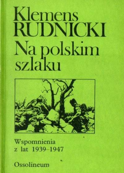 Klemens Rudnicki - Na polskim szlaku. Wspomnienia z lat 1939-1947