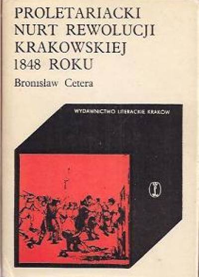 Bronisław Cetera - proletariacki nurt rewolucji krakowskiej 1848 roku