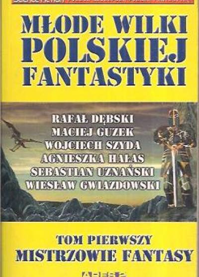 antologia - młode wilki polskiej fantastyki. Tom pierwszy: mistrzowie fantasy