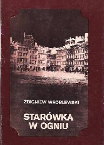 Zbigniew Wróblewski  - Starówka w ogniu