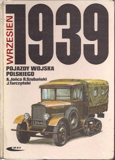 Jońca, Szubański, Tarczyński - Wrzesień 1939. Pojazdy Wojska Polskiego. Barwa i broń