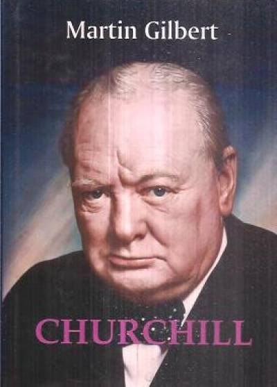 Martin Gilbert - Churchill. Biografia. Tom 1.