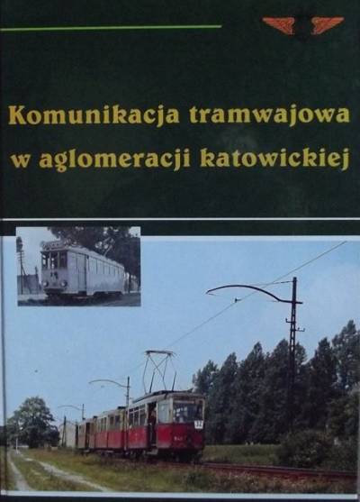 Krzysztof Soida - Komunikacja tramwajowa w aglomeracji katowickiej. 100 lat tramwaju elektrycznego