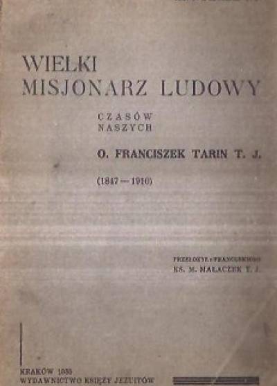 Jan Dissard S.J. - Wielki misjonarz ludowy czasów naszych - o. Franciszek Tarin S.J. 1847-1910  (wyd. 1935)