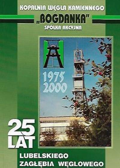 albumik okolicznościowy - Kopalnia węgla kamiennego Bogdanka 1975-2000. 25 lat Lubelskiego Zagłębia Węglowego