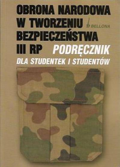 red. J. Jakubczak - Obrona narodowa w tworzeniu bezpieczeństwa III RP. Podręcznik dla studentek i studentów