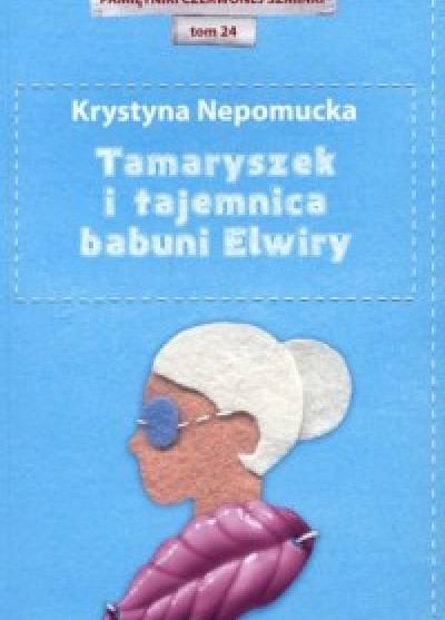 Krystyna Nepomucka - Tamaryszek i tajemnica babuni Elwiry