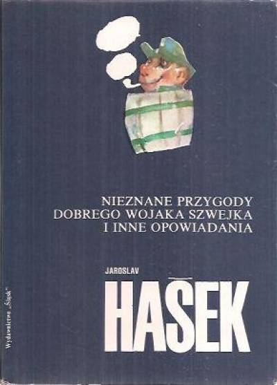 Jaroslav Hasek - Nieznane przygody dobrego wojaka Szwejka i inne opowiadania