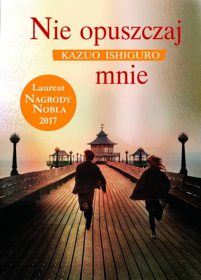 Kazuo Ishiguro - Nie opuszczaj mnie