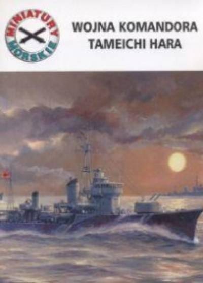 Andrzej Perepeczko - Wojna komandora Tameichi Hara (miniatury morskie)