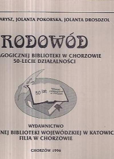 Parysz, Pokorska, Drosdzol - Rodowód pedagogicznej biblioteki w Chorzowie. 50-lecie działalności