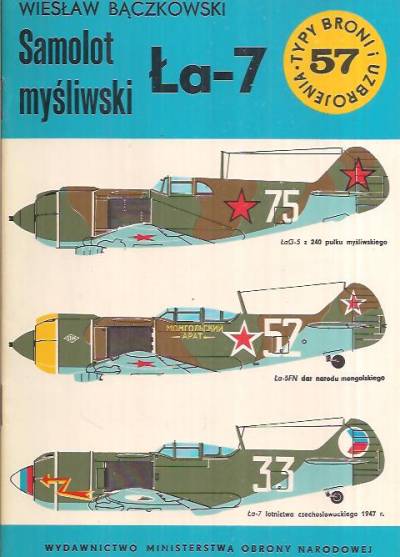 Wiesław Bączkowski - Samolot myśliwski Ła-7 (Typy broni i uzbrojenia 57)