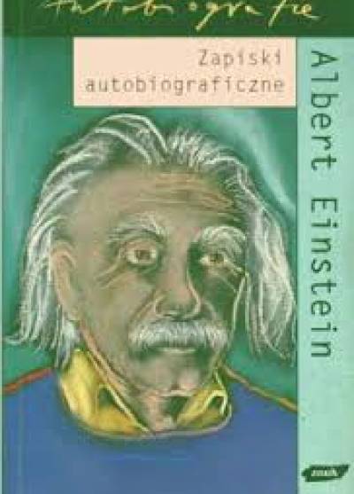 Albert Einstein - Zapiski autobiograficzne