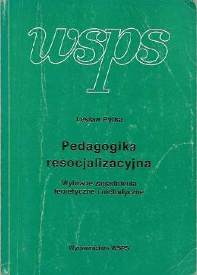 Lesław Pytka - Pedagogika resocjalizacyjna. Wybrane zagadnienia teoretyczne i metodyczne