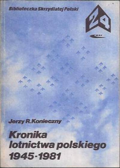 Jerzy R. Konieczny - Kronika lotnictwa polskiego 1945-1981
