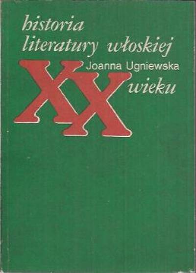 Joanna Ugniewska - Historia literatury włoskiej XX wieku