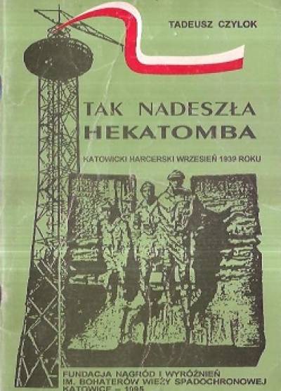 Tadeusz Czylok - Tak nadeszła hekatomba. Katowicki harcerski wrzesień 1939 roku