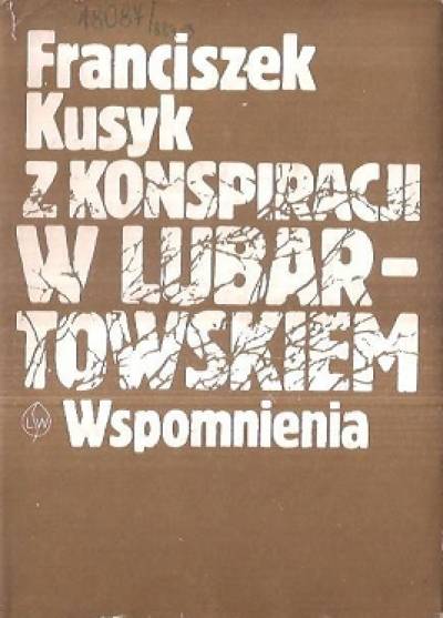Franciszek Kusyk - Z konspiracji w Lubartowskiem. Wspomnienia