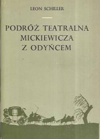 Leon Schiller - Podróż teatralna Mickiewicza z Odyńcem. Fantazja