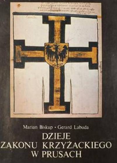 Marian Biskup, Gerard Labuda - Dzieje Zakonu Krzyżackiego w Prusach. Gospodarka - społeczeństwo - państwo - ideologia