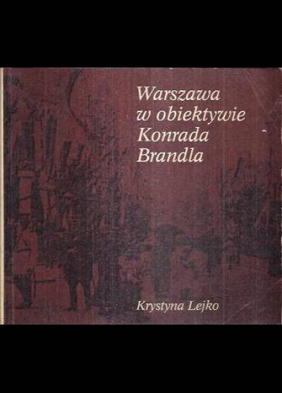 Krystyna Lejko - Warszawa w obiektywie Konrada Brandla