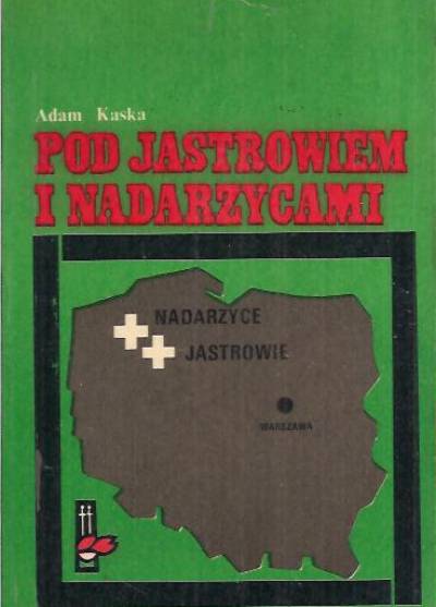 Adam Kaska - Pod Jastrowem i Nadarzycami