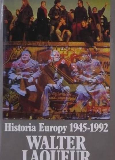 Walter Laqueur - Historia Europy 1945-1992