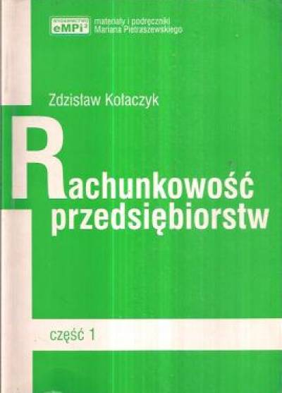 Zdzisław Kołaczyk - Rachunkowość przedsiębiorstw. Część 1.