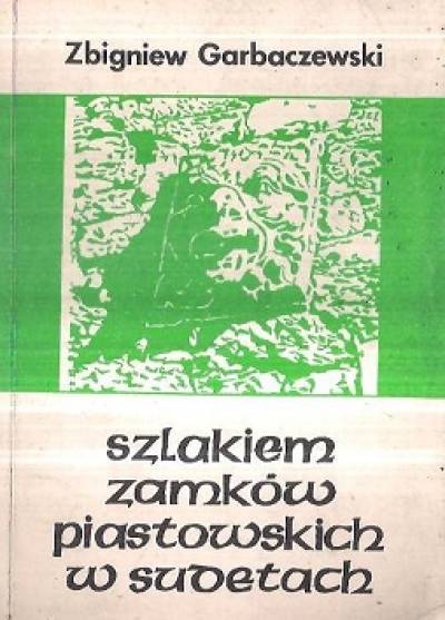 Zbigniew Garbaczewski - Szlakiem zamków piastowskich w Sudetach. Grodziec - Grodno