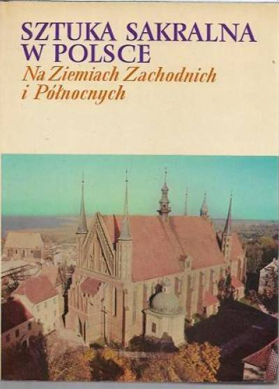album, opr. T. Dobrzeniecki - SZtuka sakralna w Polsce na Ziemiach Zachodnich i Północnych