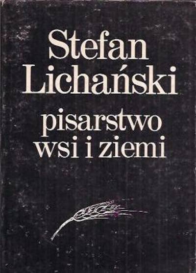 Stefan Lichański - Pisarstwo wsi i ziemi