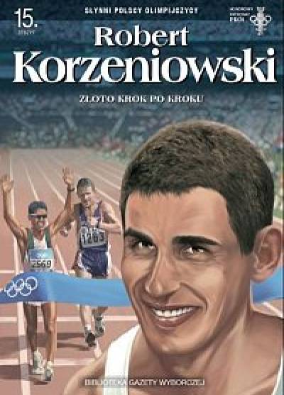 Słynni polscy olimpijczycy: Robert Korzeniowski