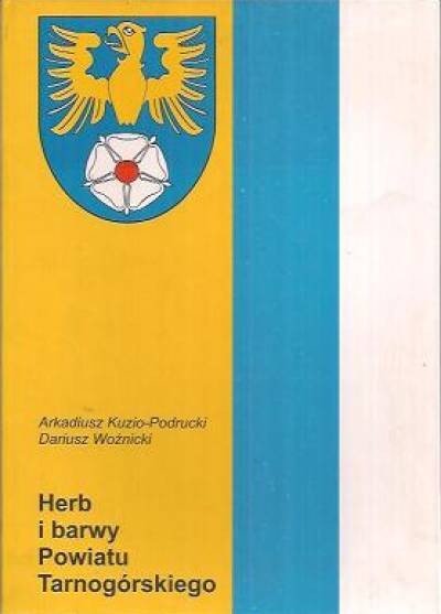 A. Kuzio-Podrucki, D.Woźnicki - Herb i barwy powiatu tarnogórskiego