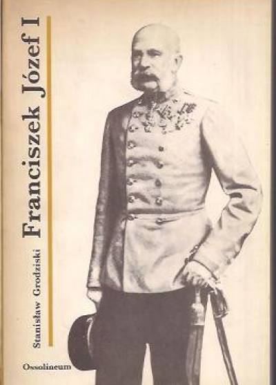 Stanisław Grodziski - Franciszek Józef I