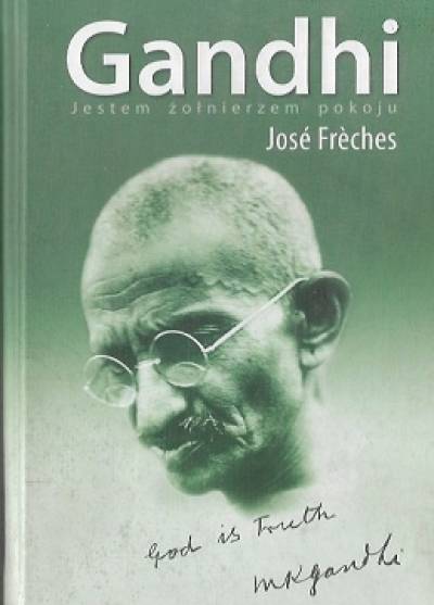 Jose Freches - Gandhi. Jestem żołnierzem pokoju