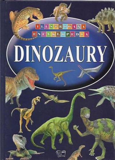 Dinozaury. Ilustrowana encyklopedia