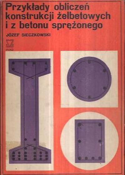Józef Sieczkowski - Przykłady obliczeń konstrukcji żelbetowych i z betonu sprężonego