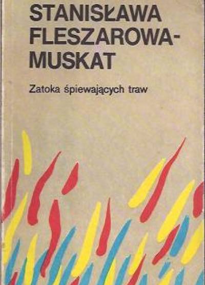 Stanisława Fleszarowa-Muskat - Zatoka śpiewających traw