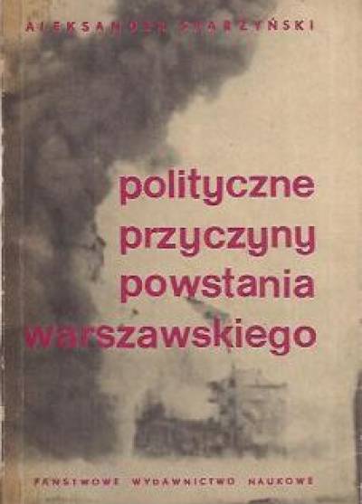 Aleksander Skarżyński - Polityczne przyczyny Powstania Warszawskiego