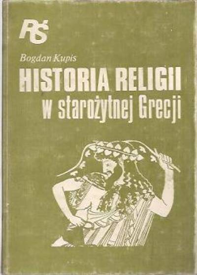 Bogdan Kupis - Historia religii w starożytnej Grecji
