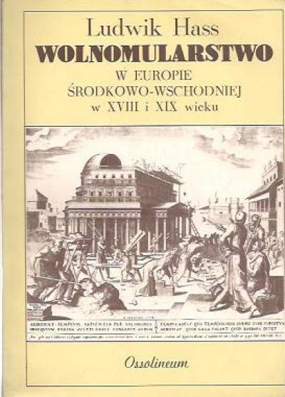 Ludwik Hass - Wolnomularstwo w Europie Środkowo - Wschodniej w XVIII i XIX wieku