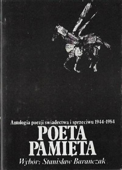 opr. S. Barańczak - Poeta pamięta/ Antologia poezji świadectwa i sprzeciwu 1944-1984
