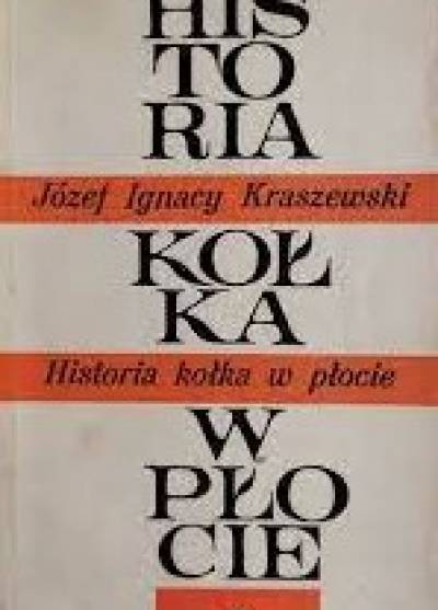 Józef Ignacy Kraszewski - Historia kołka w płocie