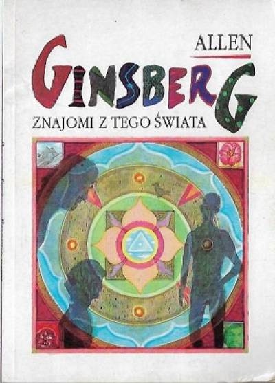 Allen Ginsberg - Znajomi z tego świata. Wiersze z lat 1947-1985